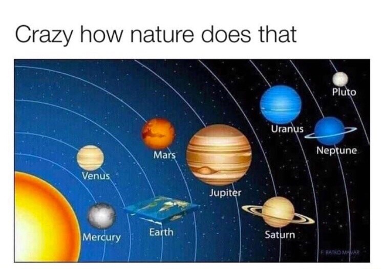 Image of solar system but showing a flat earth. Caption: Crazy how nature does that